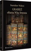 Grabież ołtarza Wita Stwosza Grabież ołtarza Wita Stwosza
