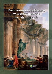 Komunikowanie polityczne w społeczeństwach przedmasowych Komunikowanie polityczne w społeczeństwach przedmasowych