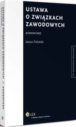 Ustawa o związkach zawodowych. Komentarz Ustawa o związkach zawodowych. Komentarz