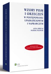 Wzory pism i orzeczeń w postępowaniu upadłościowym i naprawczym Wzory pism i orzeczeń w postępowaniu upadłościowym i naprawczym