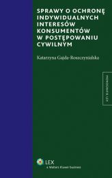 Sprawy o ochronę indywidualnych interesów konsumentów w postępowaniu cywilnym Sprawy o ochronę indywidualnych interesów konsumentów w postępowaniu cywilnym