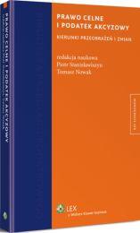 Prawo celne i podatek akcyzowy. Kierunki przeobrażeń i zmian Prawo celne i podatek akcyzowy. Kierunki przeobrażeń i zmian