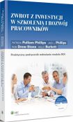 Zwrot z inwestycji w szkolenia i rozwój pracowników. Praktyczny podręcznik wdrażania modelu ROI Zwrot z inwestycji w szkolenia i rozwój pracowników. Praktyczny podręcznik wdrażania modelu ROI