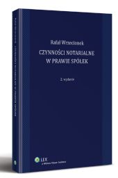 Czynności notarialne w prawie spółek Czynności notarialne w prawie spółek