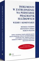 Dokumenty w zatrudnieniu na podstawie pragmatyk służbowych. Wzory i komentarze Dokumenty w zatrudnieniu na podstawie pragmatyk służbowych. Wzory i komentarze