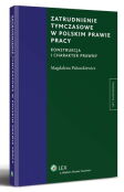 Zatrudnienie tymczasowe w polskim prawie pracy. Konstrukcja i charakter prawny Zatrudnienie tymczasowe w polskim prawie pracy. Konstrukcja i charakter prawny