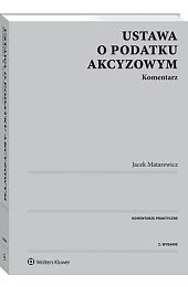 Ustawa o podatku akcyzowym. Komentarz Ustawa o podatku akcyzowym. Komentarz