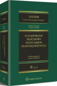 System Prawa Procesowego Cywilnego. TOM 2. Część 2. Postępowanie procesowe przed sądem pierwszej instancji System Prawa Procesowego Cywilnego. TOM 2. Część 2. Postępowanie procesowe przed sądem pierwszej instancji