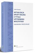 Aktualizacja opłaty rocznej z tytułu użytkowania wieczystego. Zagadnienia proceduralne Aktualizacja opłaty rocznej z tytułu użytkowania wieczystego. Zagadnienia proceduralne