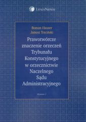 Prawotwórcze znaczenie orzeczeń Trybunału Konstytucyjnego w orzecznictwie Naczelnego Sądu Administracyjnego Prawotwórcze znaczenie orzeczeń Trybunału Konstytucyjnego w orzecznictwie Naczelnego Sądu Administracyjnego
