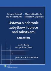 Ustawa o ochronie zabytków i opiece nad zabytkami. Komentarz Ustawa o ochronie zabytków i opiece nad zabytkami. Komentarz