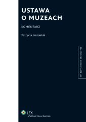 Ustawa o muzeach. Komentarz Ustawa o muzeach. Komentarz