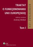 Traktat o funkcjonowaniu Unii Europejskiej. Komentarz. Tom I Traktat o funkcjonowaniu Unii Europejskiej. Komentarz. Tom I