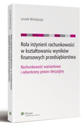 Rola inżynierii rachunkowości w kształtowaniu wyników finansowych przedsiębiorstwa Rola inżynierii rachunkowości w kształtowaniu wyników finansowych przedsiębiorstwa