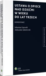 Ustawa o opiece nad dziećmi w wieku do lat trzech. Komentarz Ustawa o opiece nad dziećmi w wieku do lat trzech. Komentarz