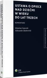 Ustawa o opiece nad dziećmi w wieku do lat trzech. Komentarz Ustawa o opiece nad dziećmi w wieku do lat trzech. Komentarz