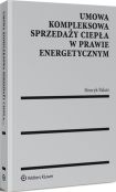 Umowa kompleksowa sprzedaży ciepła w prawie energetycznym Umowa kompleksowa sprzedaży ciepła w prawie energetycznym