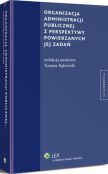 Organizacja administracji publicznej z perspektywy powierzanych jej zadań Organizacja administracji publicznej z perspektywy powierzanych jej zadań