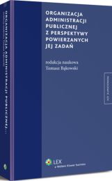 Organizacja administracji publicznej z perspektywy powierzanych jej zadań Organizacja administracji publicznej z perspektywy powierzanych jej zadań