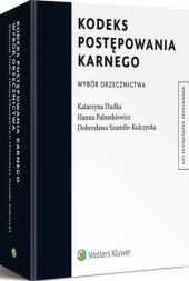 Kodeks postępowania karnego. Wybór orzecznictwa z komentarzem Kodeks postępowania karnego. Wybór orzecznictwa z komentarzem
