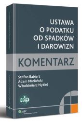Ustawa o podatku od spadków i darowizn. Komentarz Ustawa o podatku od spadków i darowizn. Komentarz