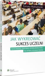 Jak wykreować sukces uczelni Jak wykreować sukces uczelni