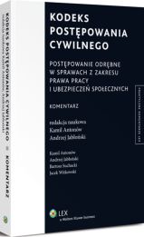 Kodeks postępowania cywilnego. Postępowanie odrębne w sprawach z zakresu prawa pracy i ubezpieczeń społecznych. Komentarz Kodeks postępowania cywilnego. Postępowanie odrębne w sprawach z zakresu prawa pracy i ubezpieczeń społecznych. Komentarz