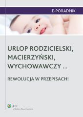 Urlop rodzicielski, macierzyński, wychowawczy... rewolucja w przepisach! Urlop rodzicielski, macierzyński, wychowawczy... rewolucja w przepisach!