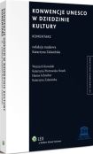 Konwencje UNESCO w dziedzinie kultury. Komentarz Konwencje UNESCO w dziedzinie kultury. Komentarz