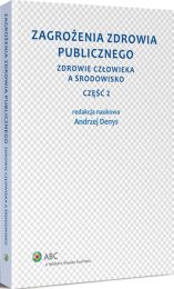 Zagrożenia zdrowia publicznego. Część 2. Zdrowie człowieka a środowisko Zagrożenia zdrowia publicznego. Część 2. Zdrowie człowieka a środowisko