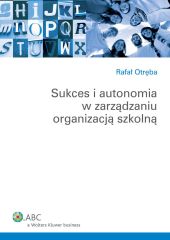 Sukces i autonomia w zarządzaniu organizacją szkolną Sukces i autonomia w zarządzaniu organizacją szkolną
