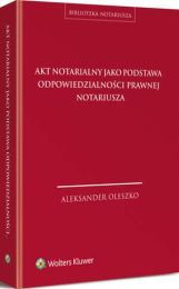 Akt notarialny jako podstawa odpowiedzialności prawnej notariusza Akt notarialny jako podstawa odpowiedzialności prawnej notariusza