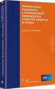 Terminologia podatkowa a prawidłowość implementacji dyrektyw unijnych w Polsce Terminologia podatkowa a prawidłowość implementacji dyrektyw unijnych w Polsce