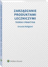 Zarządzanie produktami leczniczymi. Teoria i praktyka Zarządzanie produktami leczniczymi. Teoria i praktyka