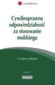Cywilnoprawna odpowiedzialność za stosowanie mobbingu Cywilnoprawna odpowiedzialność za stosowanie mobbingu
