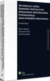 Refundacja leków, środków spożywczych specjalnego przeznaczenia żywieniowego oraz wyrobów medycznych. Komentarz Refundacja leków, środków spożywczych specjalnego przeznaczenia żywieniowego oraz wyrobów medycznych. Komentarz