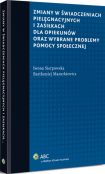 Zmiany w świadczeniach pielęgnacyjnych i zasiłkach dla opiekunów oraz wybrane problemy pomocy społecznej Zmiany w świadczeniach pielęgnacyjnych i zasiłkach dla opiekunów oraz wybrane problemy pomocy społecznej