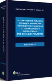 Ustawa o ofercie publicznej i warunkach wprowadzania instrumentów finansowych do zorganizowanego systemu obrotu oraz spółkach publicznych. Komentarz Ustawa o ofercie publicznej i warunkach wprowadzania instrumentów finansowych do zorganizowanego systemu obrotu oraz spółkach publicznych. Komentarz