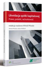 Likwidacja spółki kapitałowej. Prawo, podatki, rachunkowość Likwidacja spółki kapitałowej. Prawo, podatki, rachunkowość
