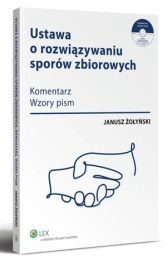 Ustawa o rozwiązywaniu sporów zbiorowych. Komentarz, wzory pism + płyta CD Ustawa o rozwiązywaniu sporów zbiorowych. Komentarz, wzory pism + płyta CD