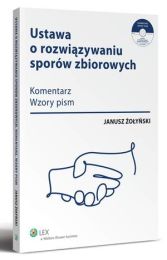 Ustawa o rozwiązywaniu sporów zbiorowych. Komentarz, wzory pism + płyta CD Ustawa o rozwiązywaniu sporów zbiorowych. Komentarz, wzory pism + płyta CD