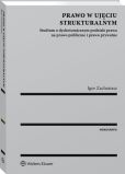Prawo w ujęciu strukturalnym. Studium o dychotomicznym podziale prawa na prawo publiczne i prawo prywatne Prawo w ujęciu strukturalnym. Studium o dychotomicznym podziale prawa na prawo publiczne i prawo prywatne