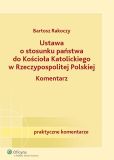 Ustawa o stosunku państwa do Kościoła Katolickiego Rzeczypospolitej Polskiej. Komentarz Ustawa o stosunku państwa do Kościoła Katolickiego Rzeczypospolitej Polskiej. Komentarz