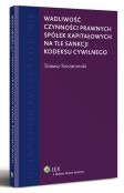 Wadliwość czynności prawnych spółek kapitałowych na tle sankcji kodeksu cywilnego Wadliwość czynności prawnych spółek kapitałowych na tle sankcji kodeksu cywilnego