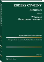 Kodeks cywilny. Komentarz. Tom 2. Własność i inne prawa rzeczowe Kodeks cywilny. Komentarz. Tom 2. Własność i inne prawa rzeczowe