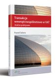 Transakcje wewnątrzwspólnotowe w VAT. Analiza praktyczna Transakcje wewnątrzwspólnotowe w VAT. Analiza praktyczna