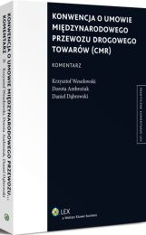Konwencja o umowie międzynarodowego przewozu drogowego towarów (CMR). Komentarz Konwencja o umowie międzynarodowego przewozu drogowego towarów (CMR). Komentarz