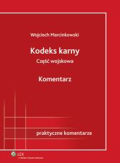 Kodeks karny - część wojskowa. Komentarz Kodeks karny - część wojskowa. Komentarz