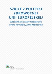 Szkice z polityki zdrowotnej Unii Europejskiej Szkice z polityki zdrowotnej Unii Europejskiej