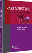 Partnerstwo publiczno-prywatne. 100 pytań, wyjaśnień, interpretacji Partnerstwo publiczno-prywatne. 100 pytań, wyjaśnień, interpretacji